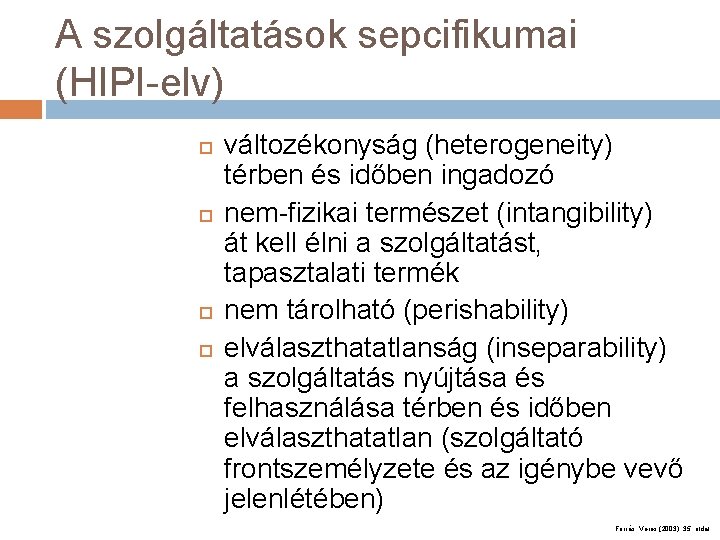 A szolgáltatások sepcifikumai (HIPI-elv) változékonyság (heterogeneity) térben és időben ingadozó nem-fizikai természet (intangibility) át