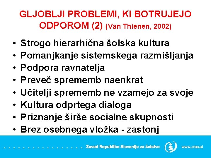GLJOBLJI PROBLEMI, KI BOTRUJEJO ODPOROM (2) (Van Thienen, 2002) • • Strogo hierarhična šolska