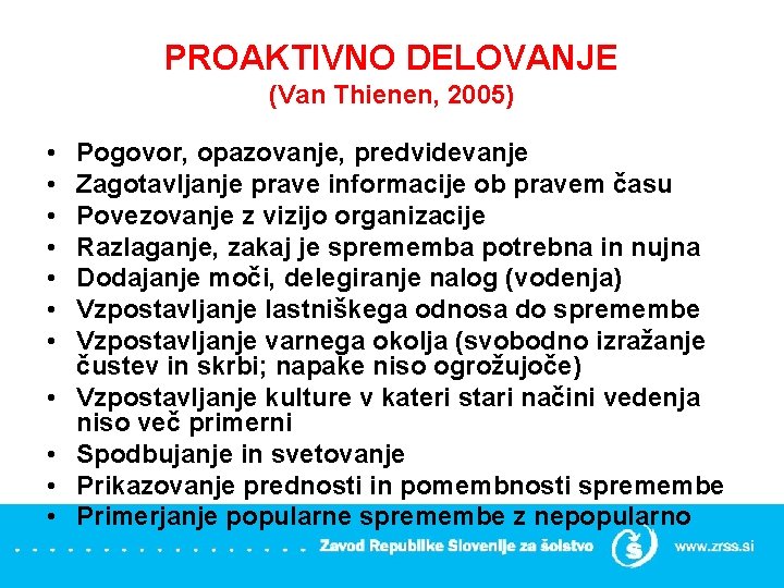 PROAKTIVNO DELOVANJE (Van Thienen, 2005) • • • Pogovor, opazovanje, predvidevanje Zagotavljanje prave informacije