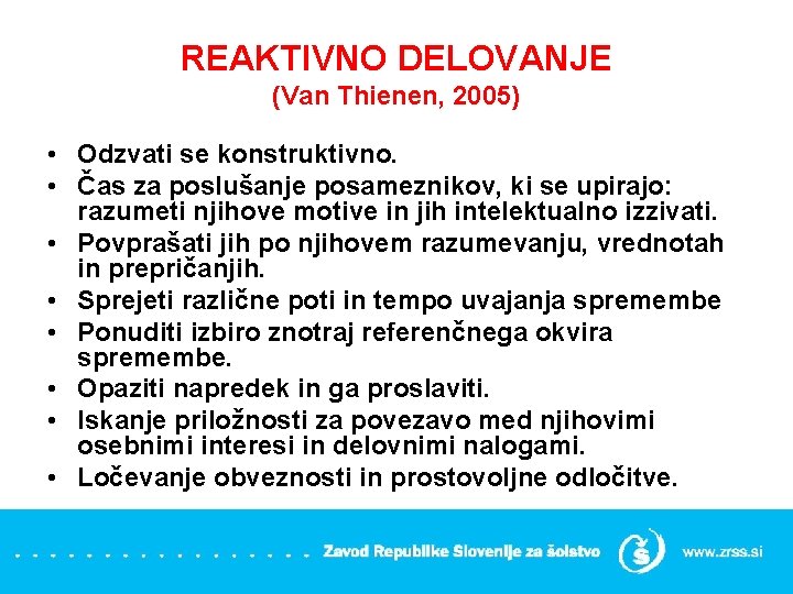 REAKTIVNO DELOVANJE (Van Thienen, 2005) • Odzvati se konstruktivno. • Čas za poslušanje posameznikov,