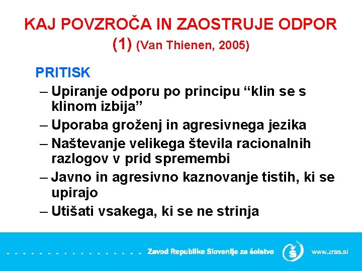 KAJ POVZROČA IN ZAOSTRUJE ODPOR (1) (Van Thienen, 2005) PRITISK – Upiranje odporu po