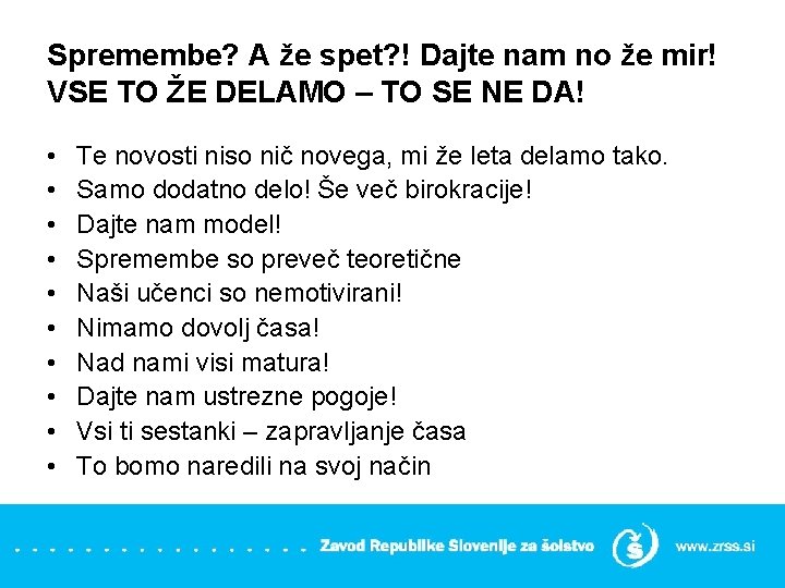 Spremembe? A že spet? ! Dajte nam no že mir! VSE TO ŽE DELAMO