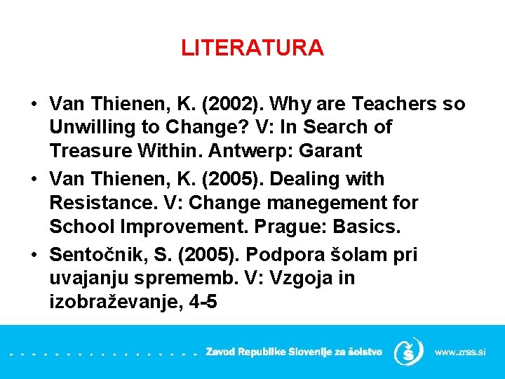 LITERATURA • Van Thienen, K. (2002). Why are Teachers so Unwilling to Change? V: