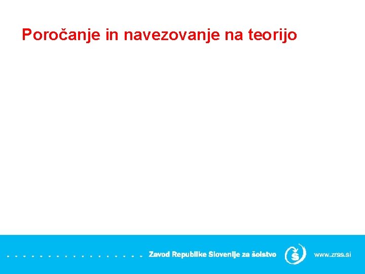 Poročanje in navezovanje na teorijo 