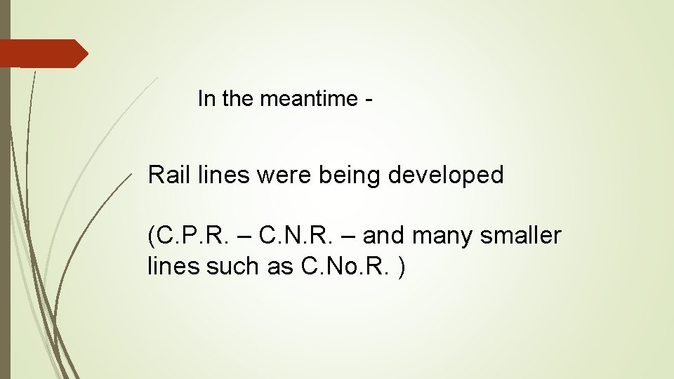 In the meantime - Rail lines were being developed (C. P. R. – C.