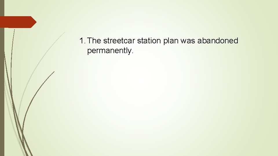 1. The streetcar station plan was abandoned permanently. 