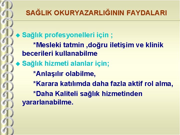 SAĞLIK OKURYAZARLIĞININ FAYDALARI u Sağlık profesyonelleri için ; *Mesleki tatmin , doğru iletişim ve