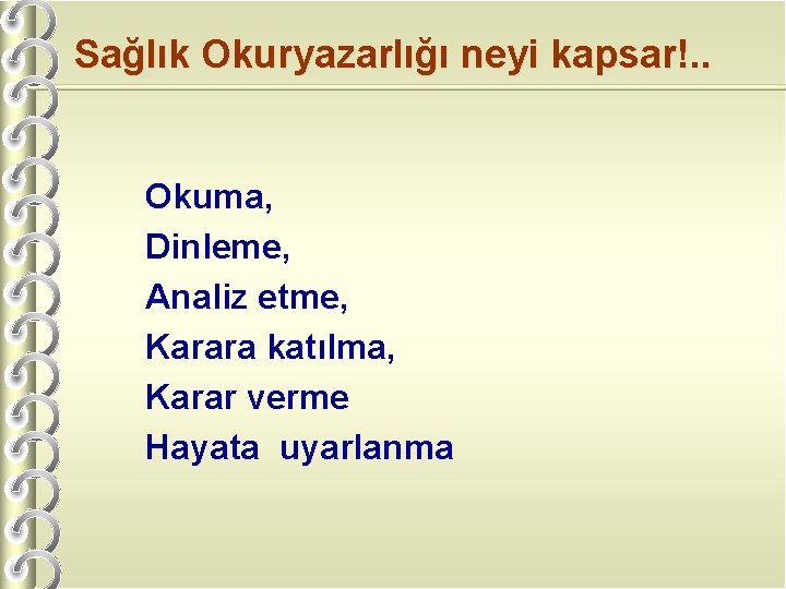 Sağlık Okuryazarlığı neyi kapsar!. . Okuma, Dinleme, Analiz etme, Karara katılma, Karar verme Hayata