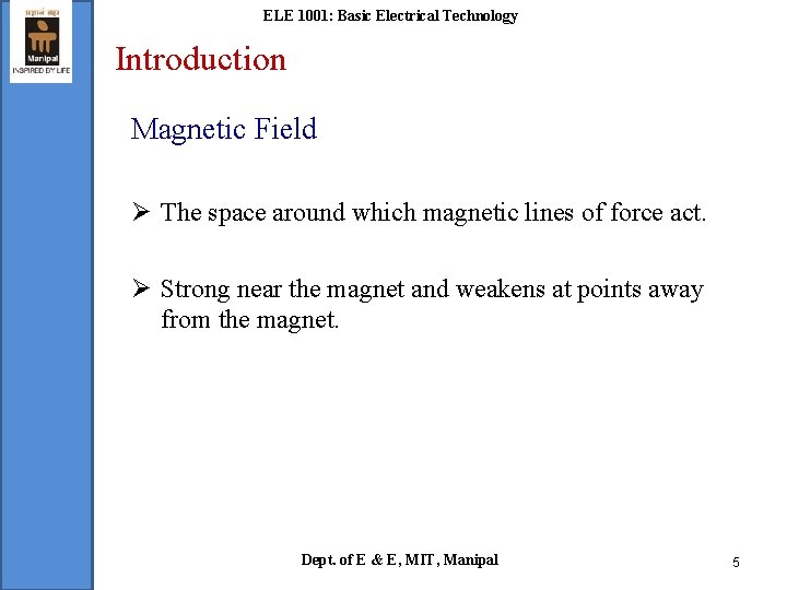 ELE 1001: Basic Electrical Technology Introduction Magnetic Field Ø The space around which magnetic