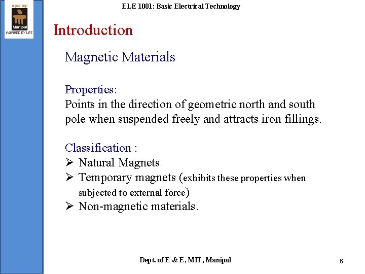ELE 1001: Basic Electrical Technology Introduction Magnetic Materials Properties: Points in the direction of