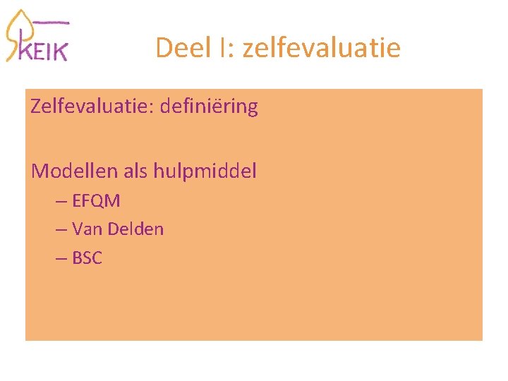 Deel I: zelfevaluatie Zelfevaluatie: definie ring Modellen als hulpmiddel – EFQM – Van Delden