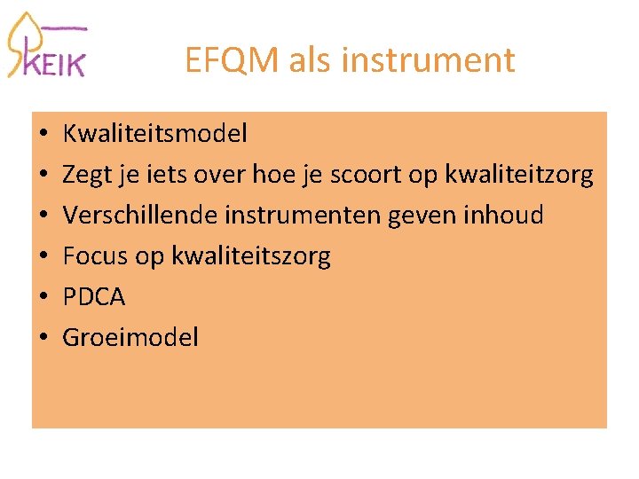 EFQM als instrument • • • Kwaliteitsmodel Zegt je iets over hoe je scoort