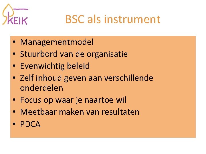 BSC als instrument Managementmodel Stuurbord van de organisatie Evenwichtig beleid Zelf inhoud geven aan