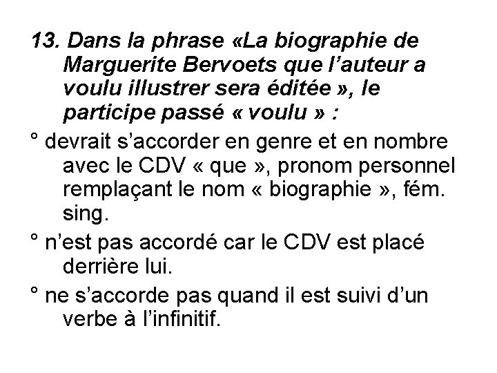 13. Dans la phrase «La biographie de Marguerite Bervoets que l’auteur a voulu illustrer