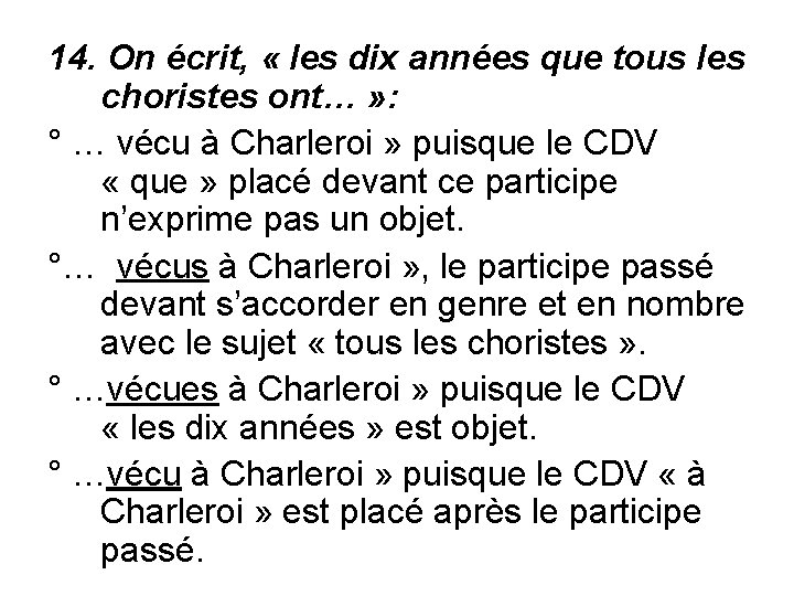 14. On écrit, « les dix années que tous les choristes ont… » :