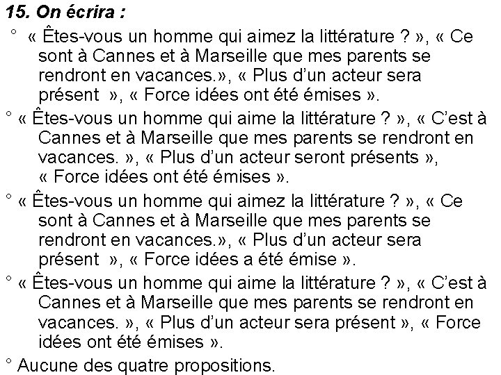 15. On écrira : ° « Êtes-vous un homme qui aimez la littérature ?