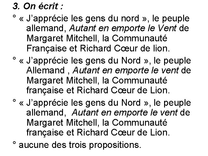 3. On écrit : ° « J’apprécie les gens du nord » , le