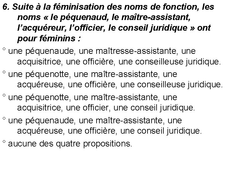 6. Suite à la féminisation des noms de fonction, les noms « le péquenaud,