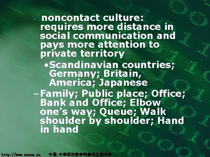 noncontact culture: requires more distance in social communication and pays more attention to private