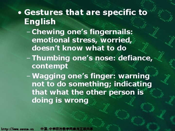  • Gestures that are specific to English – Chewing one’s fingernails: emotional stress,