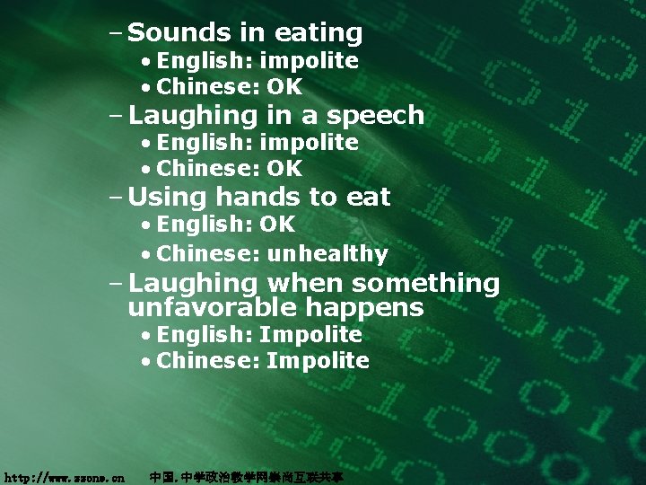 – Sounds in eating • English: impolite • Chinese: OK – Laughing in a