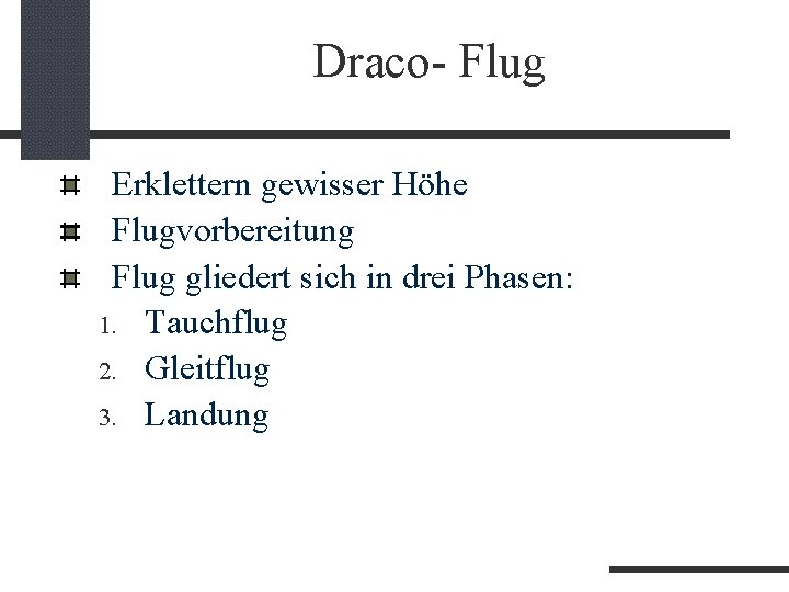 Draco- Flug Erklettern gewisser Höhe Flugvorbereitung Flug gliedert sich in drei Phasen: 1. Tauchflug