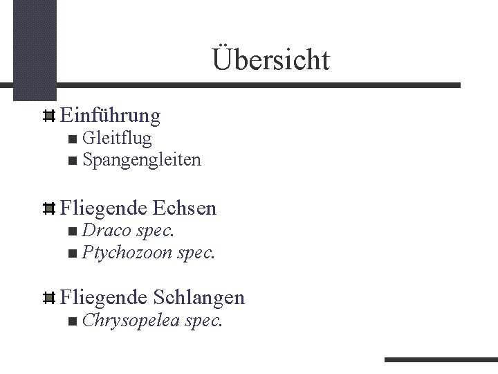 Übersicht Einführung Gleitflug Spangengleiten Fliegende Echsen Draco spec. Ptychozoon spec. Fliegende Schlangen Chrysopelea spec.