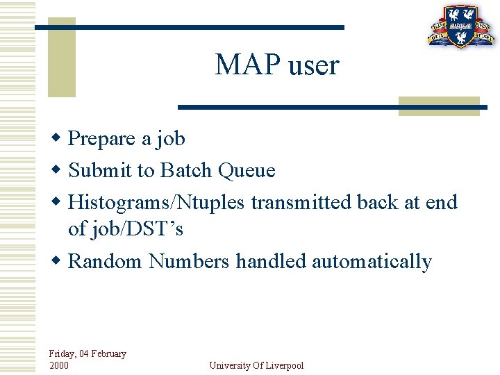 MAP user w Prepare a job w Submit to Batch Queue w Histograms/Ntuples transmitted