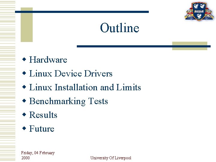 Outline w Hardware w Linux Device Drivers w Linux Installation and Limits w Benchmarking