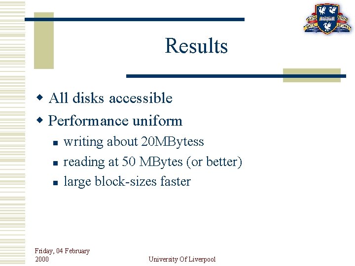 Results w All disks accessible w Performance uniform n n n writing about 20