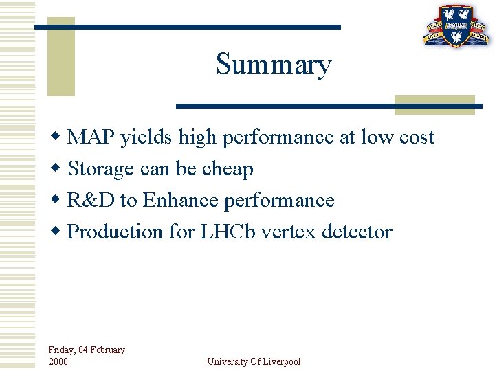 Summary w MAP yields high performance at low cost w Storage can be cheap