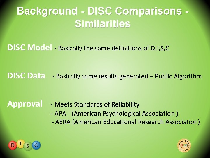 Background - DISC Comparisons Similarities DISC Model - Basically the same definitions of D,