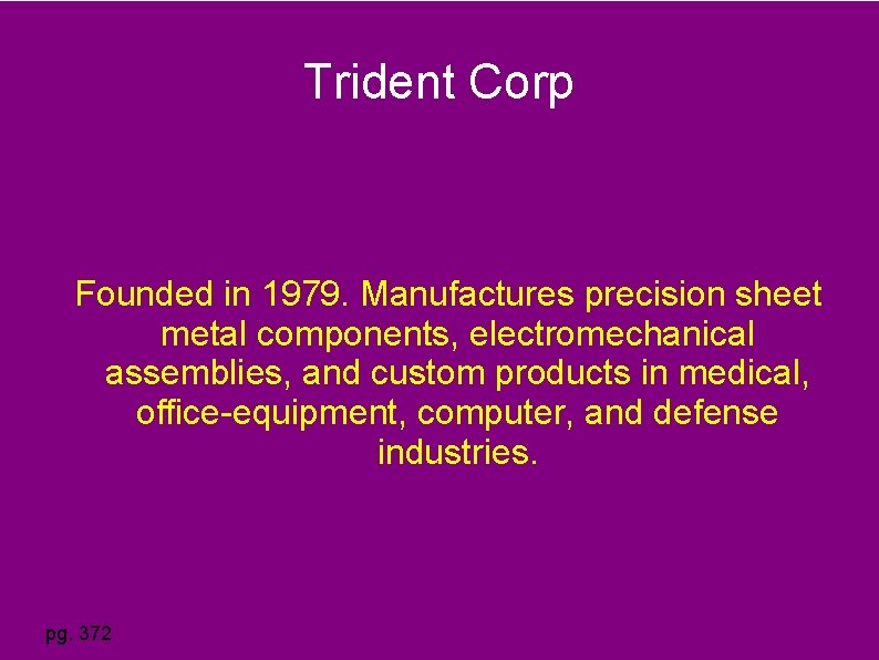 Trident Corp Founded in 1979. Manufactures precision sheet metal components, electromechanical assemblies, and custom