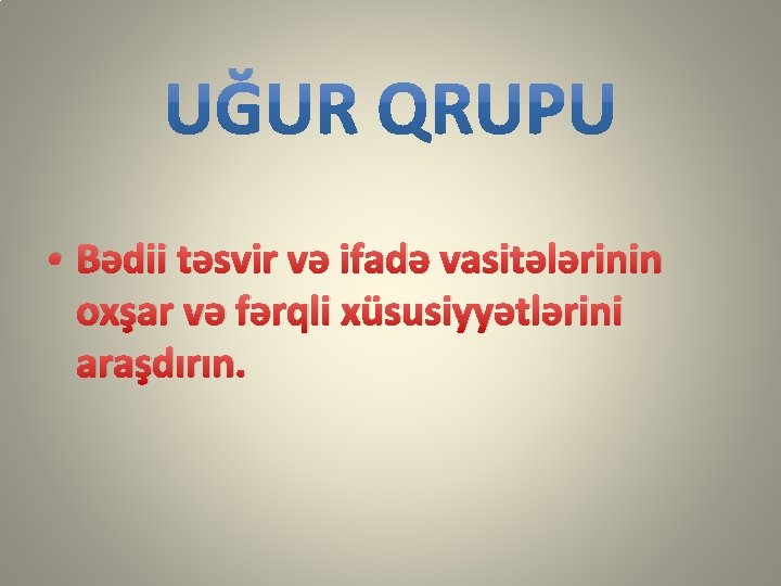  • Bədii təsvir və ifadə vasitələrinin oxşar və fərqli xüsusiyyətlərini araşdırın. 