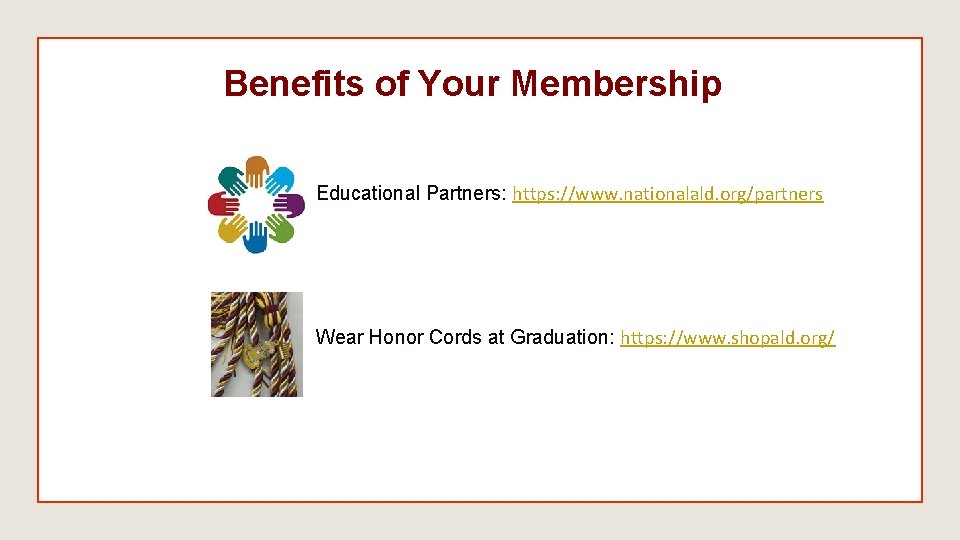 Benefits of Your Membership Educational Partners: https: //www. nationalald. org/partners Wear Honor Cords at