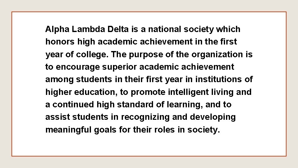 Alpha Lambda Delta is a national society which honors high academic achievement in the