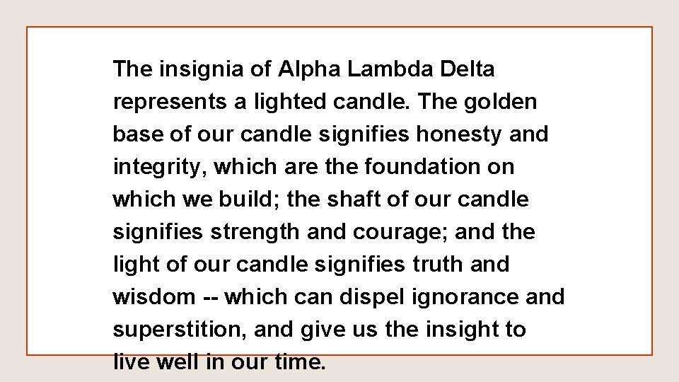 The insignia of Alpha Lambda Delta represents a lighted candle. The golden base of