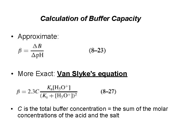 Calculation of Buffer Capacity • Approximate: • More Exact: Van Slyke's equation • C