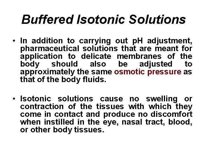 Buffered Isotonic Solutions • In addition to carrying out p. H adjustment, pharmaceutical solutions