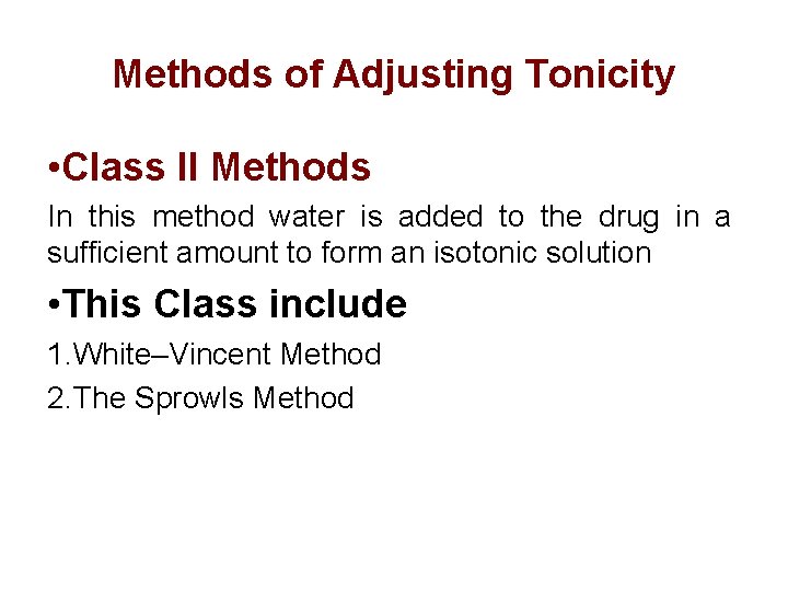 Methods of Adjusting Tonicity • Class II Methods In this method water is added