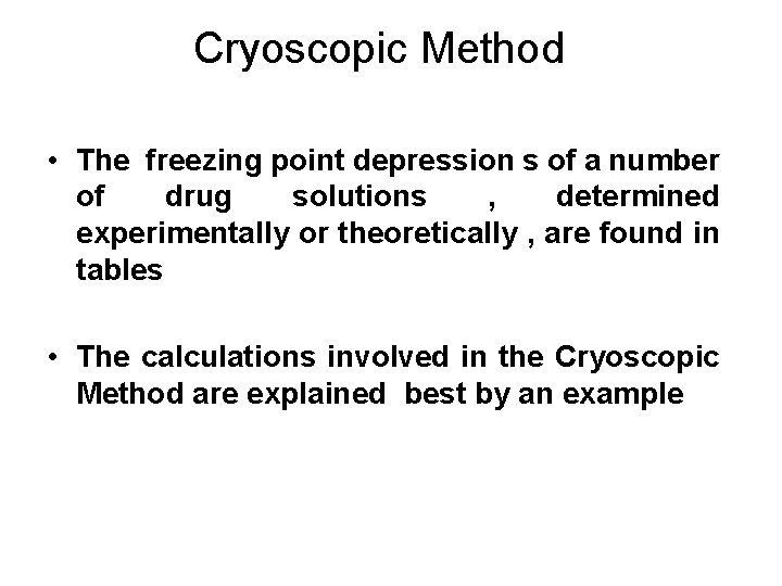 Cryoscopic Method • The freezing point depression s of a number of drug solutions