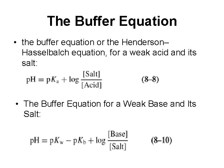 The Buffer Equation • the buffer equation or the Henderson– Hasselbalch equation, for a