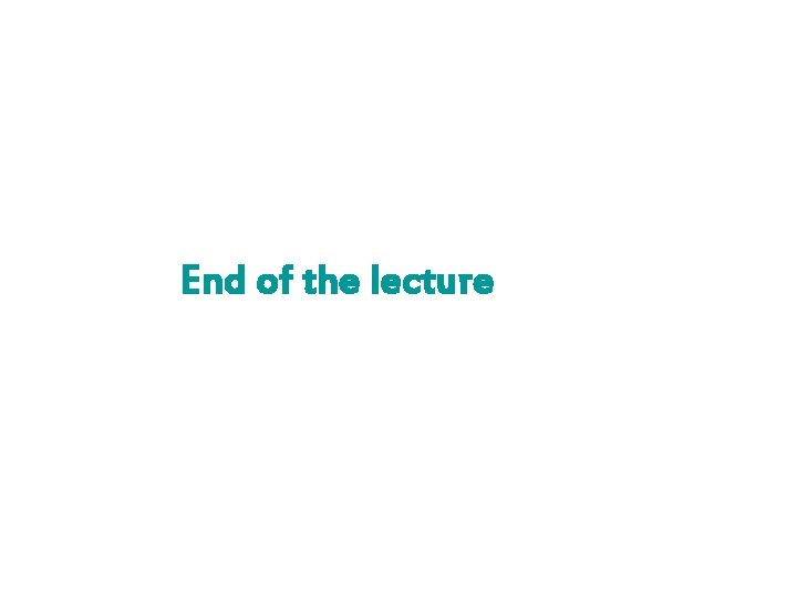 End of the lecture 