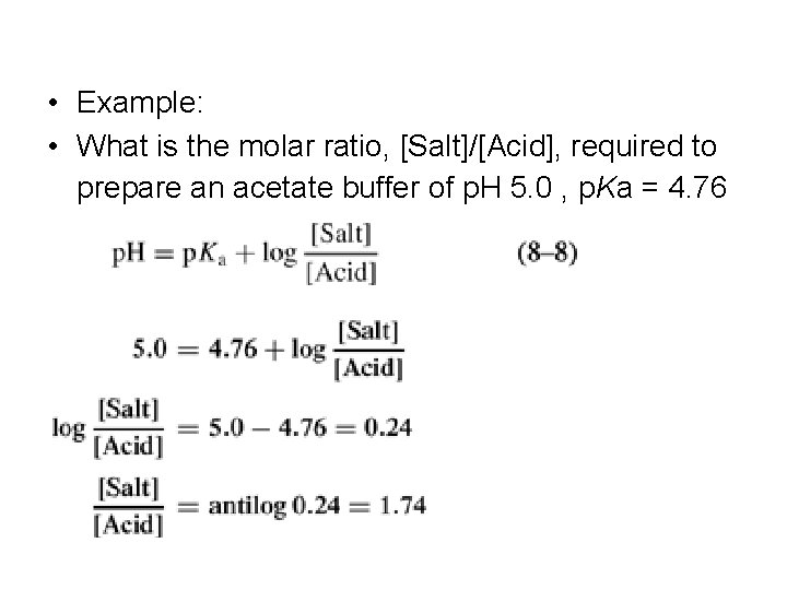  • Example: • What is the molar ratio, [Salt]/[Acid], required to prepare an