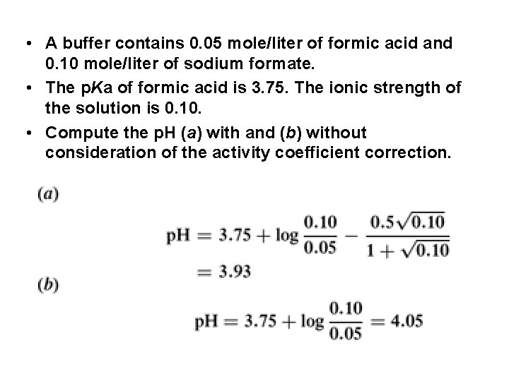  • A buffer contains 0. 05 mole/liter of formic acid and 0. 10