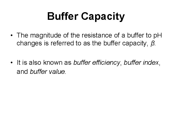 Buffer Capacity • The magnitude of the resistance of a buffer to p. H