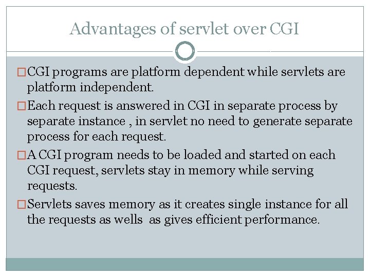 Advantages of servlet over CGI �CGI programs are platform dependent while servlets are platform Advantages of servlet over CGI �CGI programs are platform dependent while servlets are platform