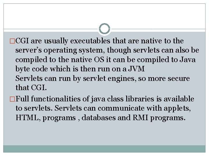 �CGI are usually executables that are native to the server’s operating system, though servlets �CGI are usually executables that are native to the server’s operating system, though servlets