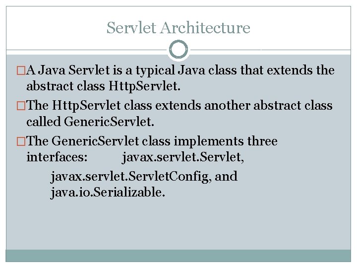 Servlet Architecture �A Java Servlet is a typical Java class that extends the abstract Servlet Architecture �A Java Servlet is a typical Java class that extends the abstract