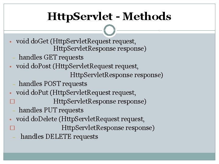 Http. Servlet - Methods • void do. Get (Http. Servlet. Request request, Http. Servlet. Http. Servlet - Methods • void do. Get (Http. Servlet. Request request, Http. Servlet.